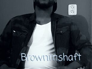 Brownmshaft