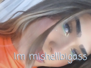 Im_mishellbigass