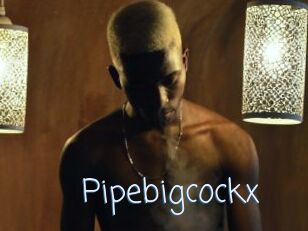 Pipebigcockx