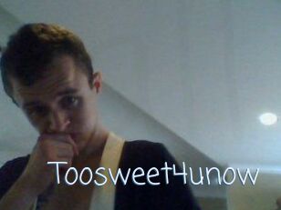 Toosweet4unow